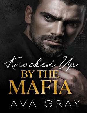 Knocked Up by the Mafia by Ava Gray, Ava Gray