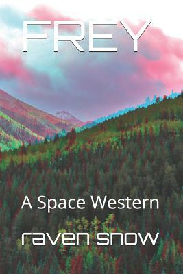 Frey: A Space Western by Raven Snow