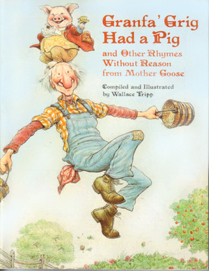 Granfa' Grig Had a Pig and Other Rhymes Without Reason from Mother Goose by Wallace Tripp