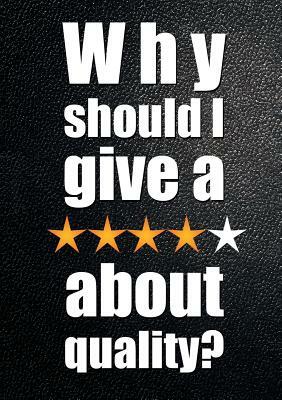 Why Should I Give a ***** about Quality?: Understanding and Profiting From the Customer-Led Quality Revolution by Sheila Purdy, Ian Purdy