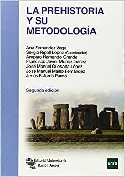 PREHISTORIA Y METO.MANUALES R.ARECE by José Manuel Maíllo Fernández, Jesús F. Jordá Pardo, Francisco Javier Muñoz, Sergio Ripoll López, José Manuel Quesada López, Ana Fernández Vega, Amparo Hernando Grande