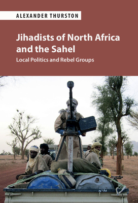 Jihadists of North Africa and the Sahel by Alexander Thurston