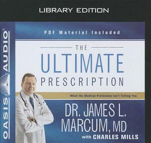 The Ultimate Prescription (Library Edition): What the Medical Profession Isn't Telling You by James L. Marcum