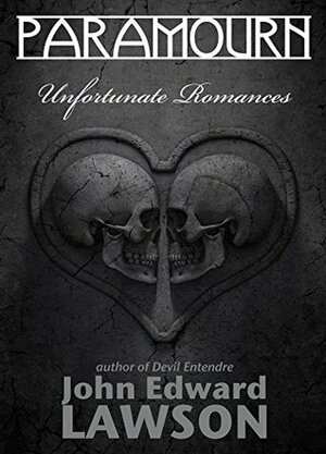 Paramourn: Unfortunate Romances by John Edward Lawson
