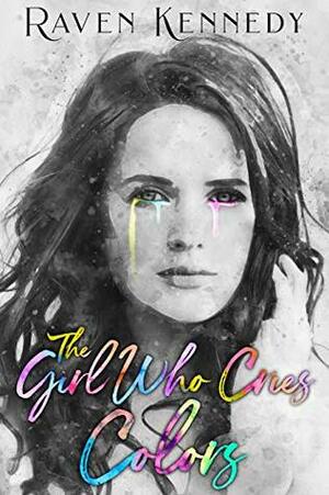 The Girl Who Cries Colors by Raven Kennedy