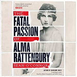 The Fatal Passion of Alma Rattenbury by Sean O'Connor