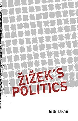 Žižek's Politics by Jodi Dean