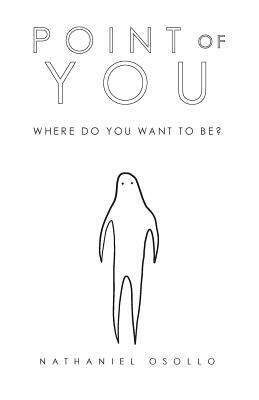 Point of You: Where Do You Want To Be by Nathaniel Osollo