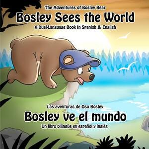 Bosley Sees the World: A Dual Language Book in Spanish and English by Tim Johnson