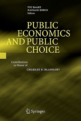 Public Economics and Public Choice: Contributions in Honor of Charles B. Blankart by 