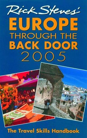 Rick Steves' Europe Through the Back Door 2005 by Gene Openshaw, Rick Steves, Rick Steves