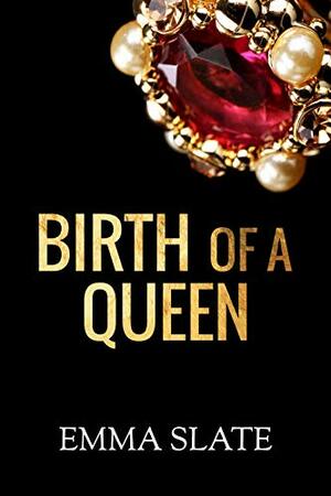 Birth of a Queen by Emma Slate