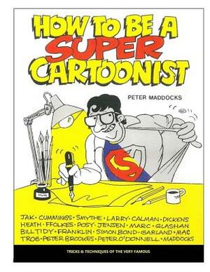 How to be a Super Cartoonist by Peter Maddocks