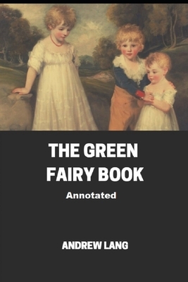 The Green Fairy Book Annotated by Andrew Lang