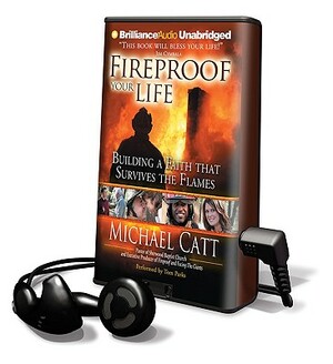 Fireproof Your Life: Building a Faith That Survives the Flames by Michael Catt