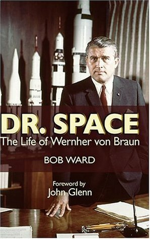 Dr. Space: The Life of Wernher Von Braun by John Glenn, Bob Ward