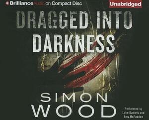 Dragged Into Darkness by Simon Wood