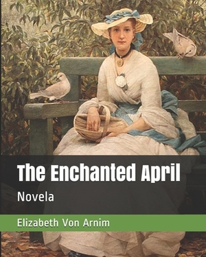 The Enchanted April: Novela by Elizabeth von Arnim