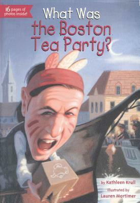 What Was the Boston Tea Party? by Kathleen Krull