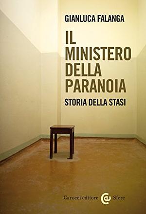 Il Ministero della Paranoia. Storia della Stasi by Gianluca Falanga, Gianluca Falanga