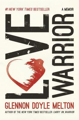 Love Warrior: A Memoir by Glennon Doyle Melton