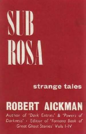 Sub Rosa by Robert Aickman