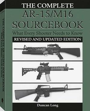 Complete AR-15/M16 Sourcebook: What Every Shooter Needs to Know by Duncan Long