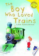 The Boy Who Loved Trains by Jill Kalz