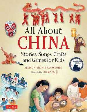 All About China: Stories, Songs, Crafts and Games for Kids by Allison Branscombe, Lin Wang