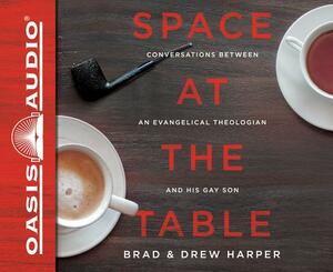 Space at the Table (Library Edition): Conversations Between an Evangelical Theologian and His Gay Son by Drew Harper, Brad Harper