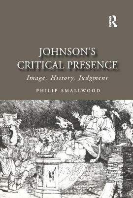 Johnson's Critical Presence: Image, History, Judgment by Philip Smallwood