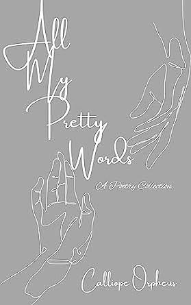 All My Pretty Words: A Poetry Collection by Calliope Orpheus