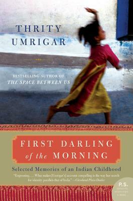 First Darling of the Morning: Selected Memories of an Indian Childhood by Thrity Umrigar