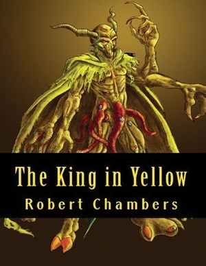 The King in Yellow (Annotated) by Robert W. Chambers