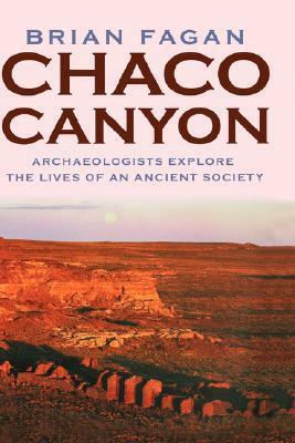 Chaco Canyon: Archeologists Explore the Lives of an Ancient Society by Brian M. Fagan