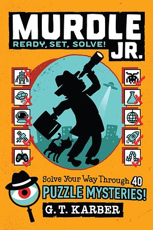 Murdle Jr.: Ready, Set, Solve! by G.T. Karber