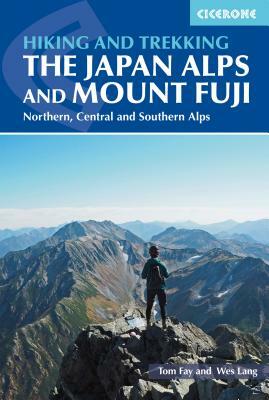 Hiking and Trekking in the Japan Alps and Mount Fuji: Northern, Central and Southern Alps by Tom Fay, Wes Lang