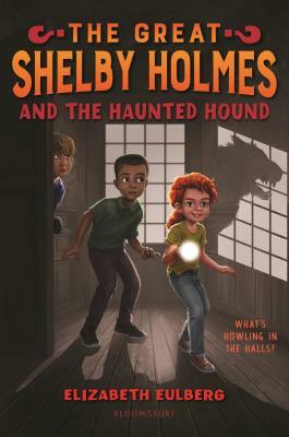 The Great Shelby Holmes and the Haunted Hound by Elizabeth Eulberg