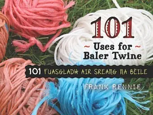 101 Uses for Baler Twine by Dolina MacLeod, Frank Rennie