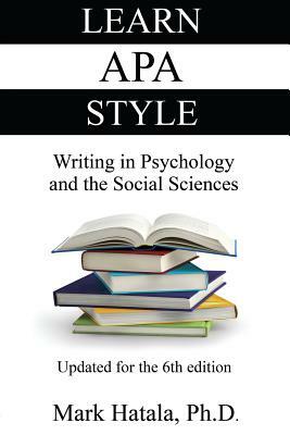 Learn APA Style: Writing in Psychology and the Social Sciences by Mark Hatala