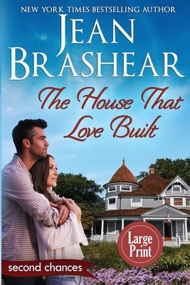 The House That Love Built (Large Print Edition): A Second Chance Romance by Jean Brashear