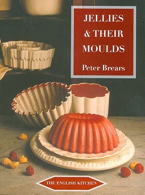 Jellies & Their Moulds by Peter Brears