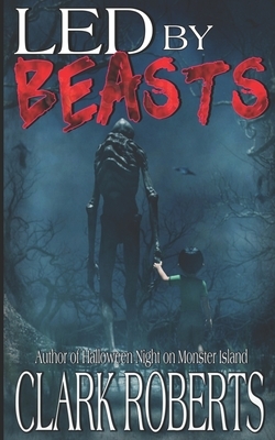 Led By Beasts by Clark Roberts