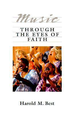 Music Through the Eyes of Faith by Harold M. Best
