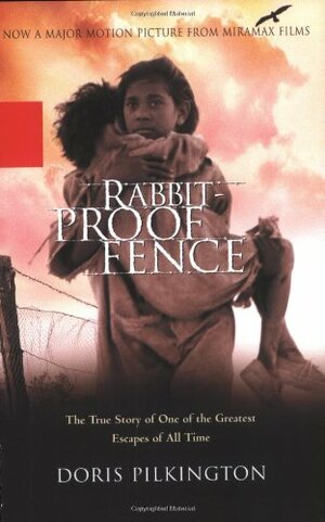 Rabbit-Proof Fence: The True Story of One of the Greatest Escapes of All Time by Doris Pilkington