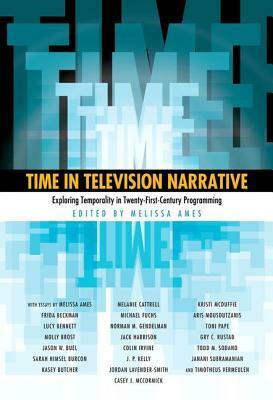 Time in Television Narrative: Exploring Temporality in Twenty-First-Century Programming by 