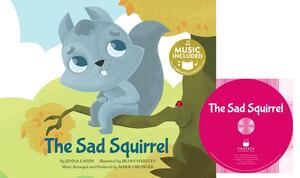 The Sad Squirrel [With CD (Audio)] by Jenna Laffin