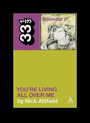 Dinosaur Jr.'s You're Living All Over Me by Nick Attfield