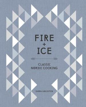 Fire and Ice: Classic Nordic Cooking [a Cookbook] by Darra Goldstein