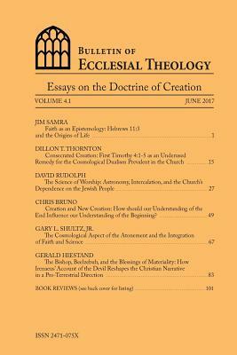 Bulletin of Ecclesial Theology: Essays on the Doctrine of Creation by David Rudolph, Jim Samra, Dillon T. Thornton